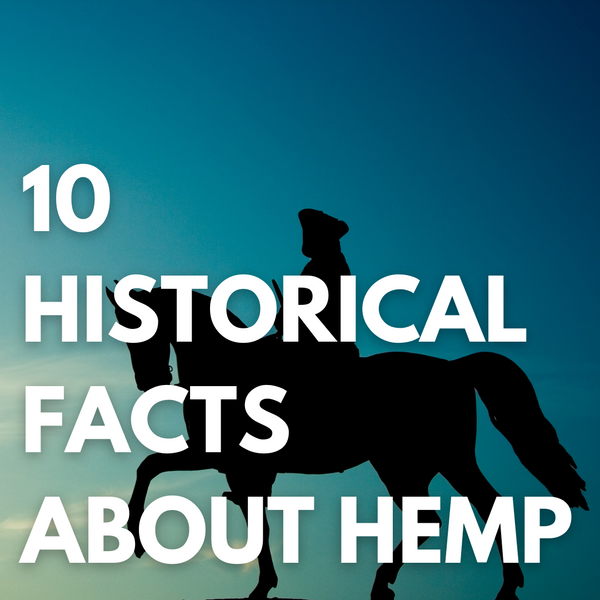 10 Historical Facts about Hemp You Need to Know (Part 1)