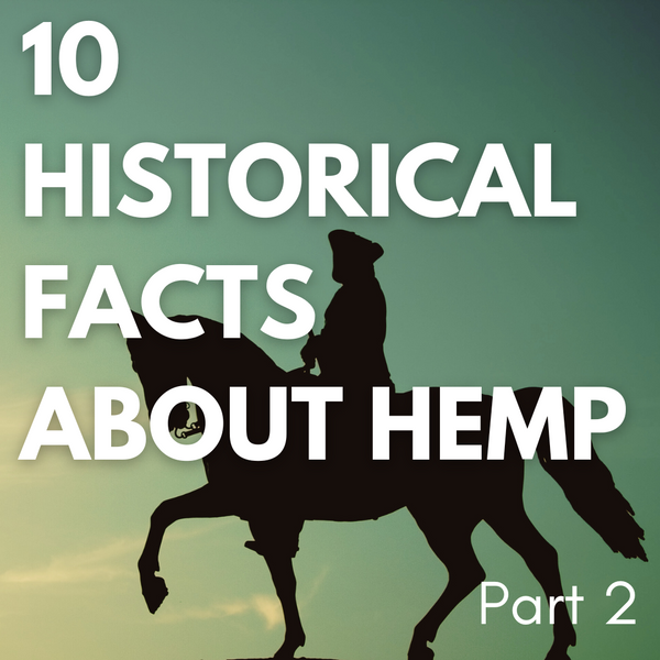 10 Historical Facts about Hemp, Part 2.