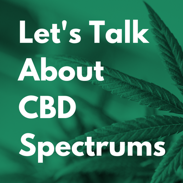 Let's Talk About CBD Spectrums